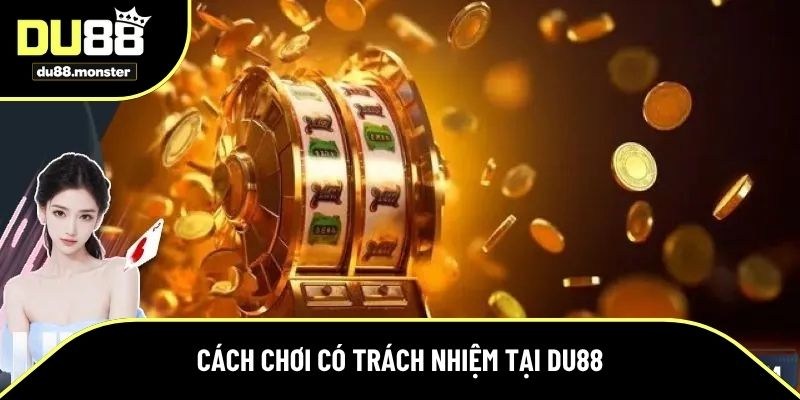 Những cách chơi có trách nhiệm Du88 bạn cần biết
