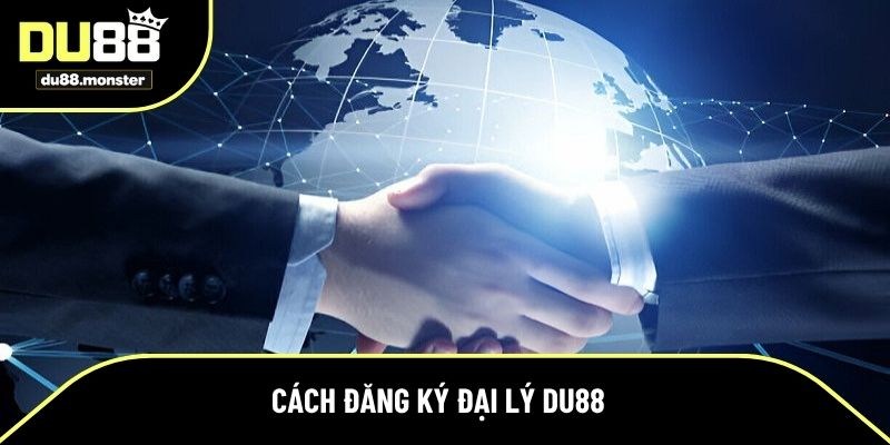 Cách đăng ký đại lý Du88 chi tiết