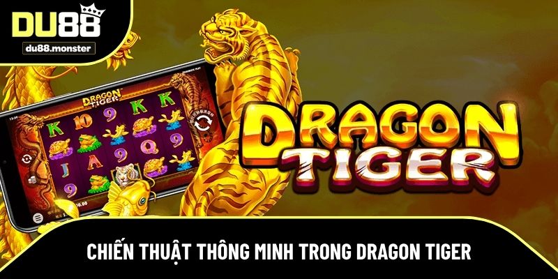 Chiến thuật thông minh giúp bạn chơi Dragon Tiger thành công