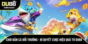 chơi bắn cá đổi thưởng