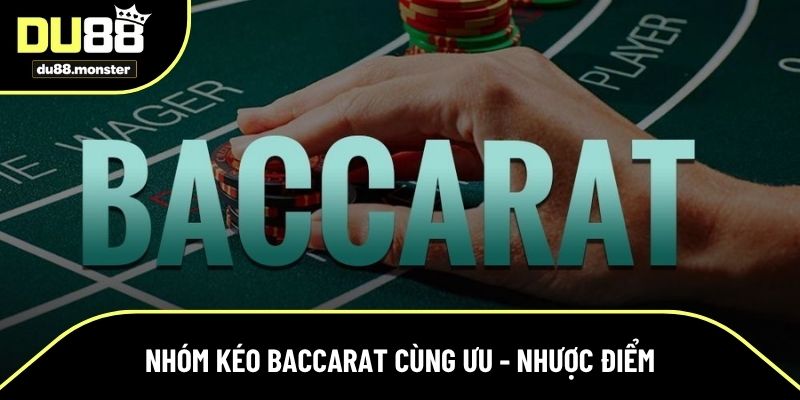 Nhóm kéo Baccarat cùng những ưu nhược điểm