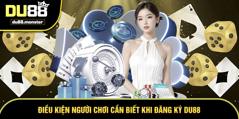 Những điều kiện đăng ký DU88 thành công ngay lần đầu