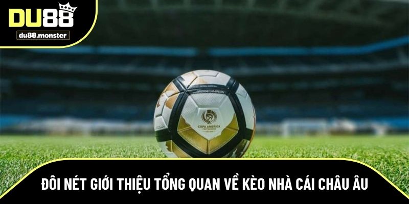 Đôi nét giới thiệu tổng quan về kèo châu Âu