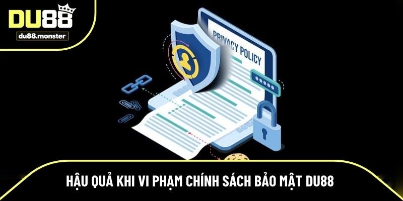 Hậu quả khi vi phạm quy định bảo mật tại Du88