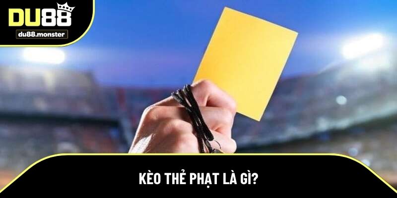 Tìm hiểu khái niệm về kèo thẻ phạt
