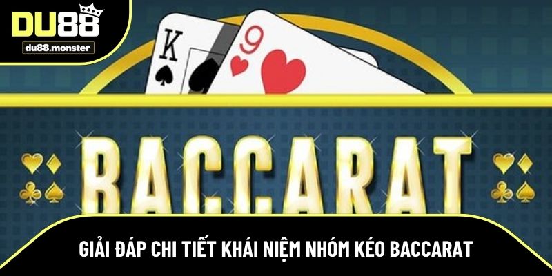 Giải đáp chi tiết khái niệm nhóm kéo Baccarat