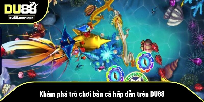 Khám phá trò chơi bắn cá hấp dẫn trên DU88