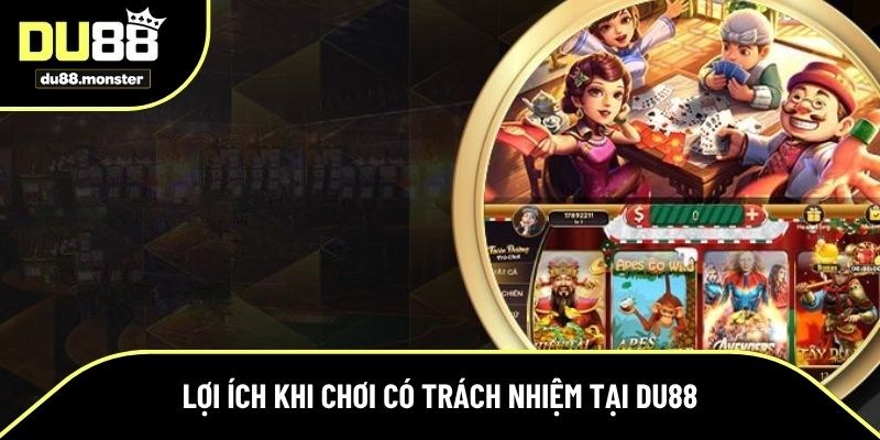Chơi có trách nhiệm Du88 mang đến nhiều lợi ích