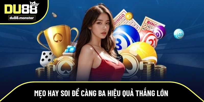 Mẹo hay soi đề càng ba hiệu quả thắng lớn 