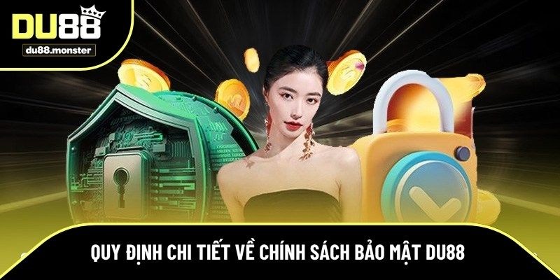 Tổng hợp các quy định trong chính sách bảo mật Du88