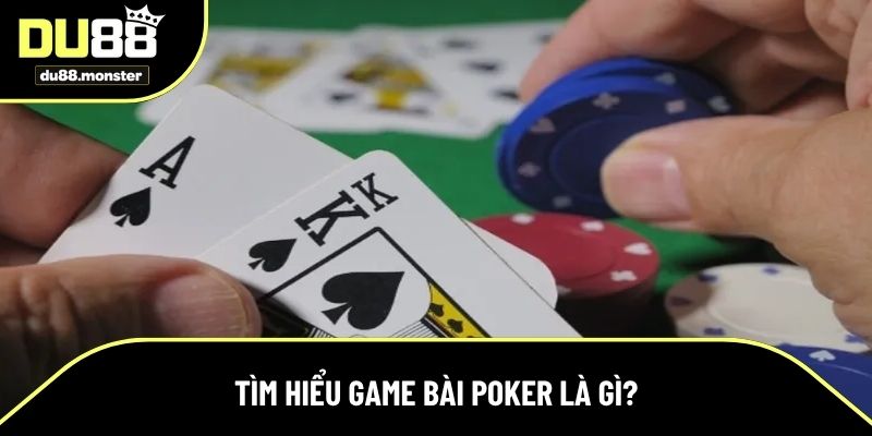 Tìm hiểu game bài poker là gì?
