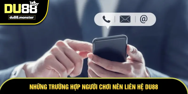 Những trường hợp người chơi nên liên hệ DU88